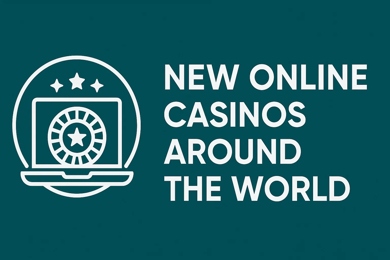 New Online Casinos Around the World