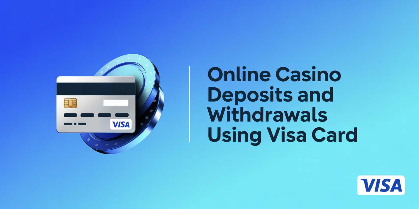 Online Casino Deposits and Withdrawals using Visa Card